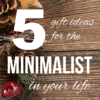 5 Gift Ideas for the Minimalist in your Family - Minimalist Gift Giving